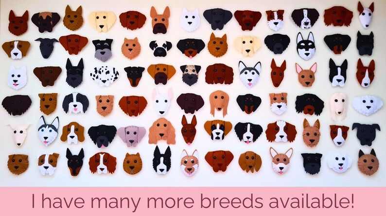 May include: A collection of felt dog breed cutouts in various colors and poses. The cutouts are arranged in rows on a white background. The text "I have many more breeds available!" is printed below the cutouts.