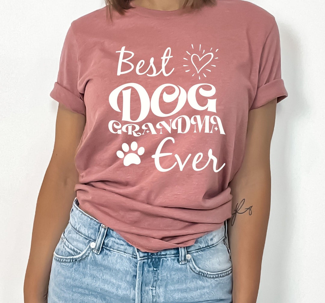 Dog Grandma Shirt Dog Grandma Gift Best Dog Grandma Ever Etsy