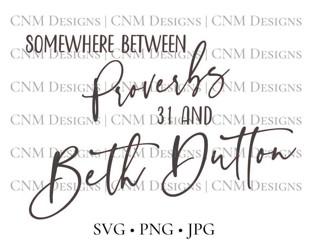 Somewhere Between Proverbs 31 And Beth Dutton Svg