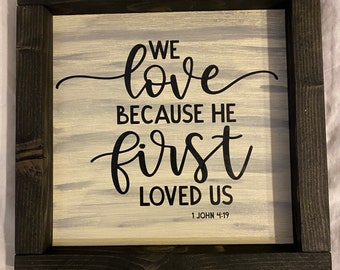 We love because He first loved us, home decor, spiritual sign, framed sign