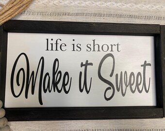 Life is short make it sweet, framed sign, handmade sign, wooden sign, home decor