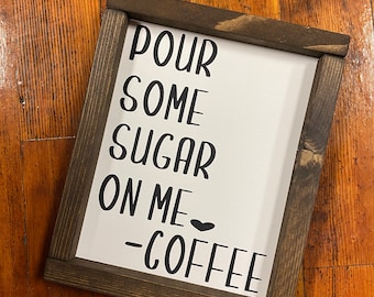 Pour Some Sugar On Me, Coffee sign, handmade sign, home decor, wooden sign, framed sign