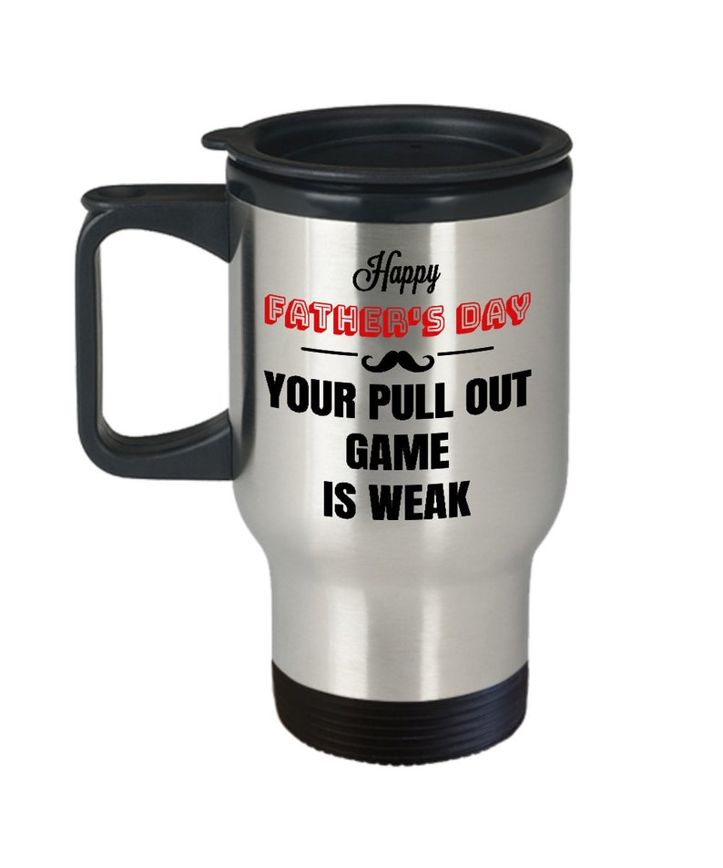 Your Pull Out Game Is Weak Travel Mug Gift for Father/'s DayBirthdayFatherDad Mug Funny Happy Father/'s Day Mug