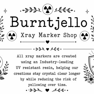 May include: A black and white graphic featuring the text Burntjello Xray Marker Shop, surrounded by floral illustrations, radiation symbols, and two tags labeled R and L. A shield icon displays the text UV PROTECTED, with descriptive text below.