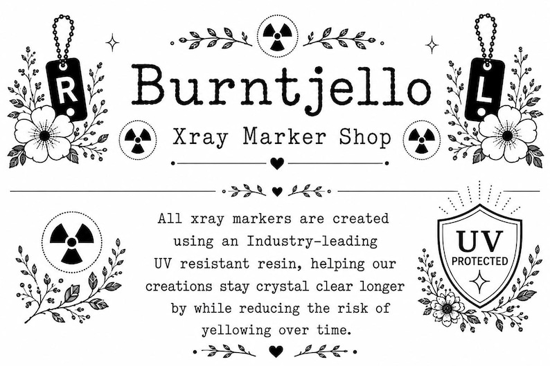 May include: A black and white graphic featuring the text Burntjello Xray Marker Shop, surrounded by floral illustrations, radiation symbols, and two tags labeled R and L. A shield icon displays the text UV PROTECTED, with descriptive text below.