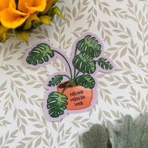Felt Cute Might Die Later Sticker Split Leaf Plant Sticker Water Bottle Sticker Magnet Sticker Fridge Magnet Laptop Sticker Plant Lover