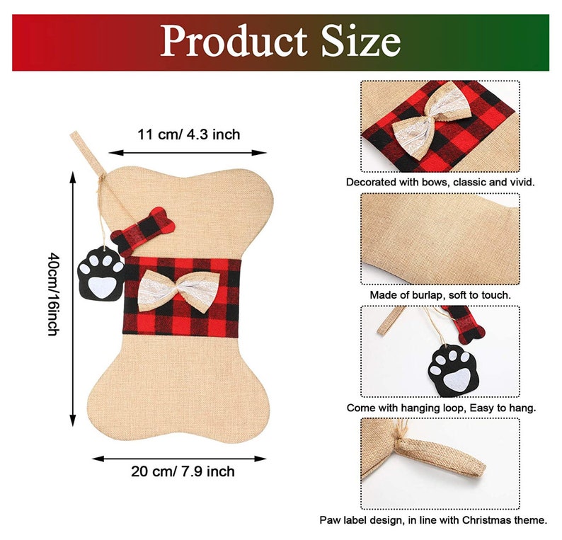 May include: A burlap dog bone-shaped Christmas stocking with a red and black plaid bow and a paw print tag. The stocking is 16 inches tall and 7.9 inches wide.