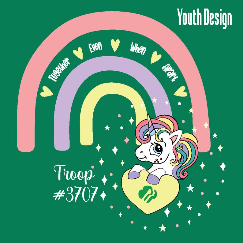 May include: A green graphic featuring a rainbow, a unicorn, and the text "Together Even When Apart." The unicorn is holding a heart with a Girl Scout logo. The text "Youth Design" and "Troop #3707" are also included.