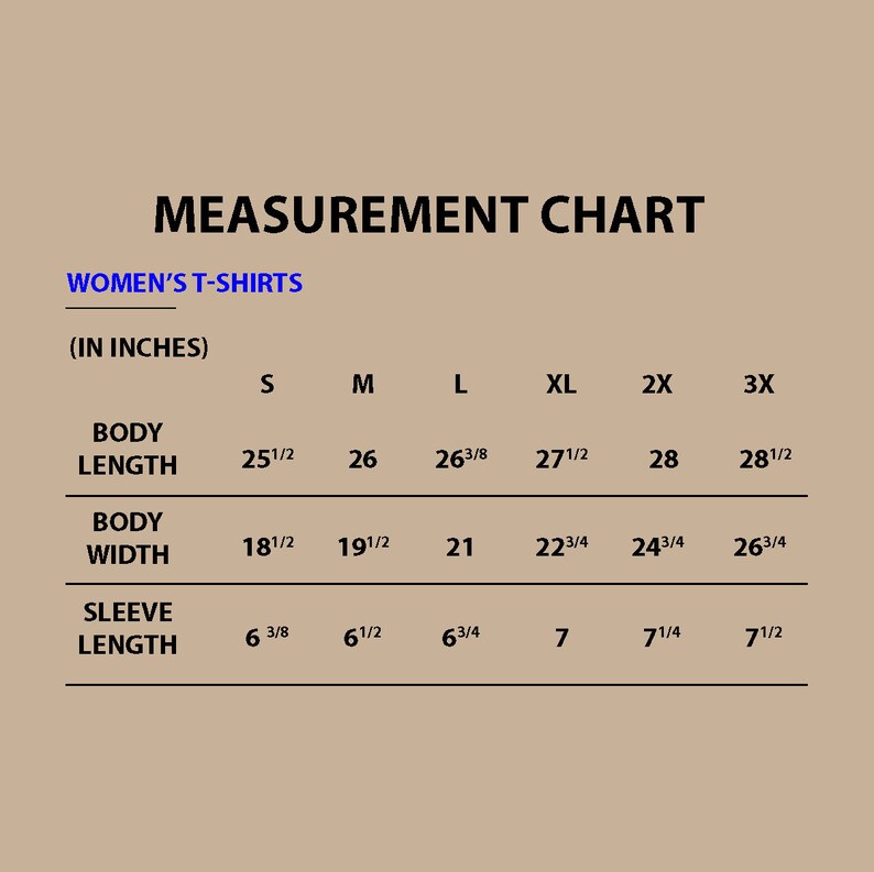 May include: A measurement chart for women's t-shirts, displaying body length, width, and sleeve length in inches. Sizes range from S to 3X, with body lengths from 25 1/2 to 28 1/2 inches and widths from 18 1/2 to 26 3/4 inches.
