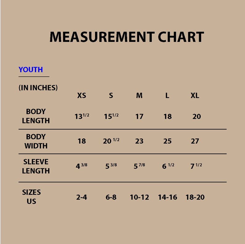 May include: A tan-colored measurement chart for youth clothing, displaying body length, width, and sleeve length in inches. Sizes range from XS to XL, with corresponding US sizes from 2-4 to 18-20. The text "MEASUREMENT CHART" is at the top.