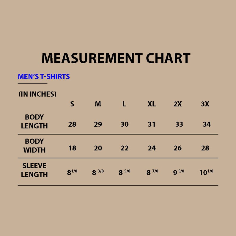 May include: A tan-colored measurement chart for men's t-shirts, displaying body length, width, and sleeve length in inches. Sizes range from S to 3X, with body lengths from 28 to 34 inches and widths from 18 to 28 inches.