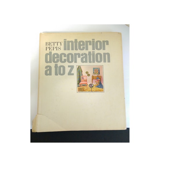 Interior Decoration A to Z Hardcover – 1965  by Betty Pepis (Author)  Featuring Vintage Interior Design, Ships Worldwide