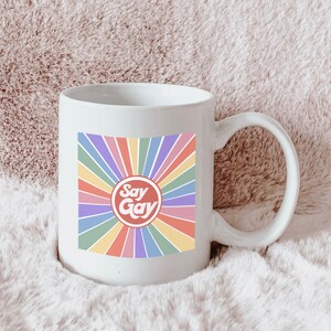 Say Gay Mug, Gay Rights Mug, Activist Mug, Gay Pride Gift, LGBTQ+ Mug, LGBT Gift, Gay Pride Flag, Rainbow Mug, LGBTQIA+ Rights, Queer Rights