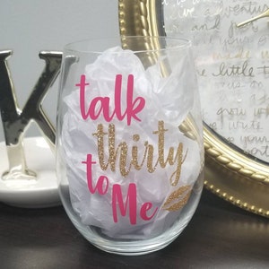 Talk Thirty to Me Glass • Birthday Wine Glass • 30th Birthday • Dirty Thirty • Birthday Gift • Glitter Wine Glass • Dirty Thirty • 30 AF
