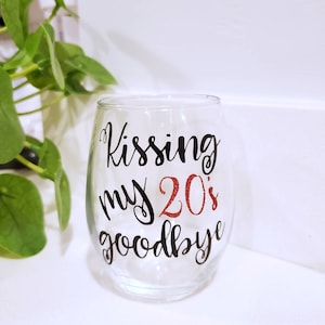 Kissing My 20s Glass Goodbye • 30th Birthday Wine Glass  • Dirty Thirty• Birthday Gift • Glitter Wine Glass • Thirty AF • Flirty Thirty