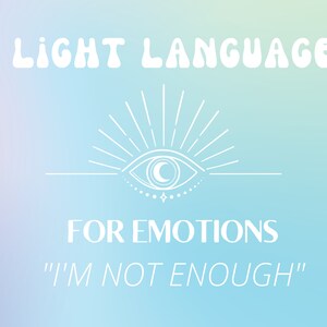 Könnte beinhalten: Ein hellblauer Hintergrund mit weißem Text, der "LIGHT LANGUAGE FOR EMOTIONS "I'M NOT ENOUGH"" lautet. Ein stilisiertes weißes Auge mit einem Halbmond darin ist mittig über dem Text platziert.
