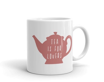 Tea is for Lovers Mug