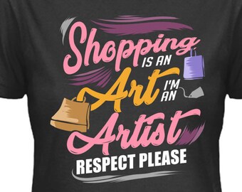 Le shopping est un art, je suis un artiste, respectez s’il vous plaît! Téléchargement numérique, maquette incluse! Fichier PNG DTG, Impression POD, Pas une chemise, Pod Pros