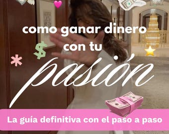 Earn money from your passion, monetize your passion: a guide in Spanish to generating passive income