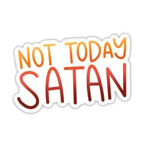 Peut inclure: Un autocollant avec le texte "Not Today Satan" dans un d&eacute;grad&eacute; d'orange et de rouge.