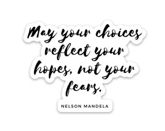 May your choices reflect your hopes not your fears, nelson mandela quote, mental health stickers kids, inspirational stickers for laptop