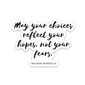 May your choices reflect your hopes not your fears, nelson mandela quote, mental health stickers kids, inspirational stickers for laptop