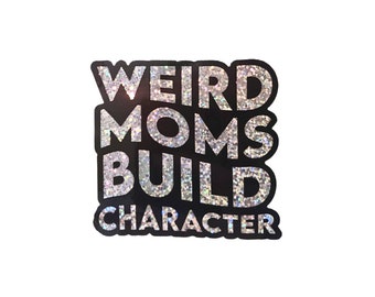 Weird moms build character sticker, mom stickers water bottle funny, funny mom sticker for car, weird mom sticker, mom stickers for tumbler