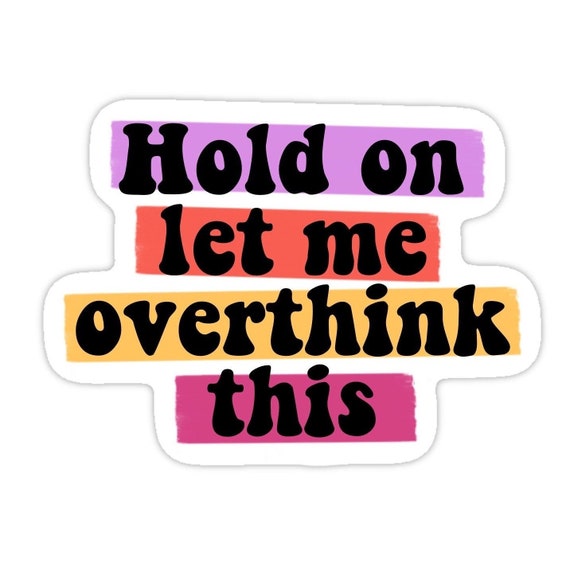 Overthinking sticker, Mental health stickers funny, funny healthcare sticker, anxiety sticker, mental health matters sticker