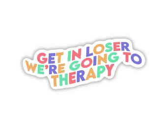 Get in loser sticker, Therapy stickers, funny mental health stickers, mental health matters sticker, self care stickers