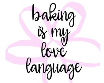 Instant Download - Baking is my Love Language Digital File pdf, eps, jpeg, svg, png, dxf