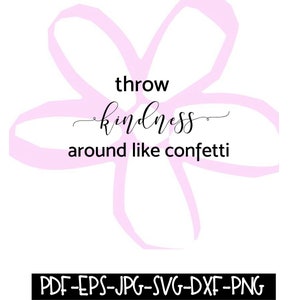 Könnte beinhalten: Eine rosa Blumengrafik mit dem Text "throw kindness around like confetti" und den Dateitypen "PDF-EPS-JPG-SVG-DXF-PNG" darunter.