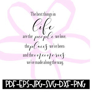 Instant Download - The Best Things In Life Are the People We Love The Places We&#39;ve Been Digital File pdf, eps, jpeg, svg, png, dxf