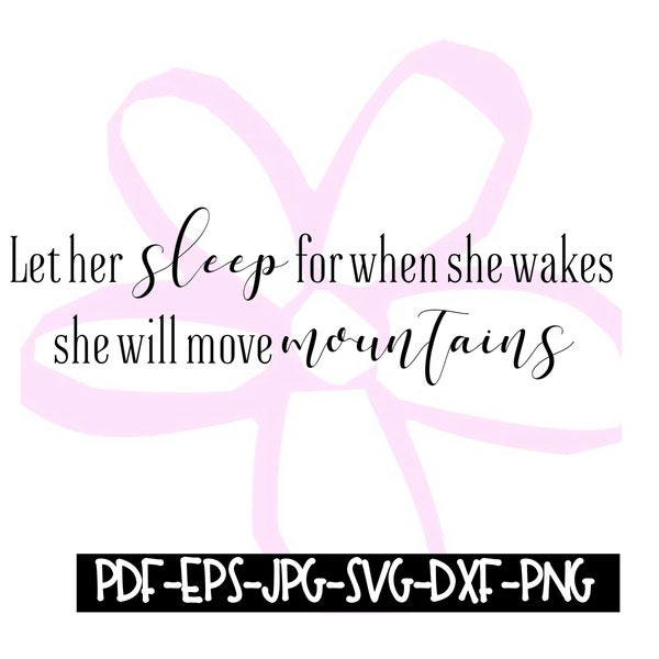 Instant Download - Let Her Sleep For When She Wakes She Will Move Mountains  Digital File pdf, eps, jpeg, svg, png, dxf
