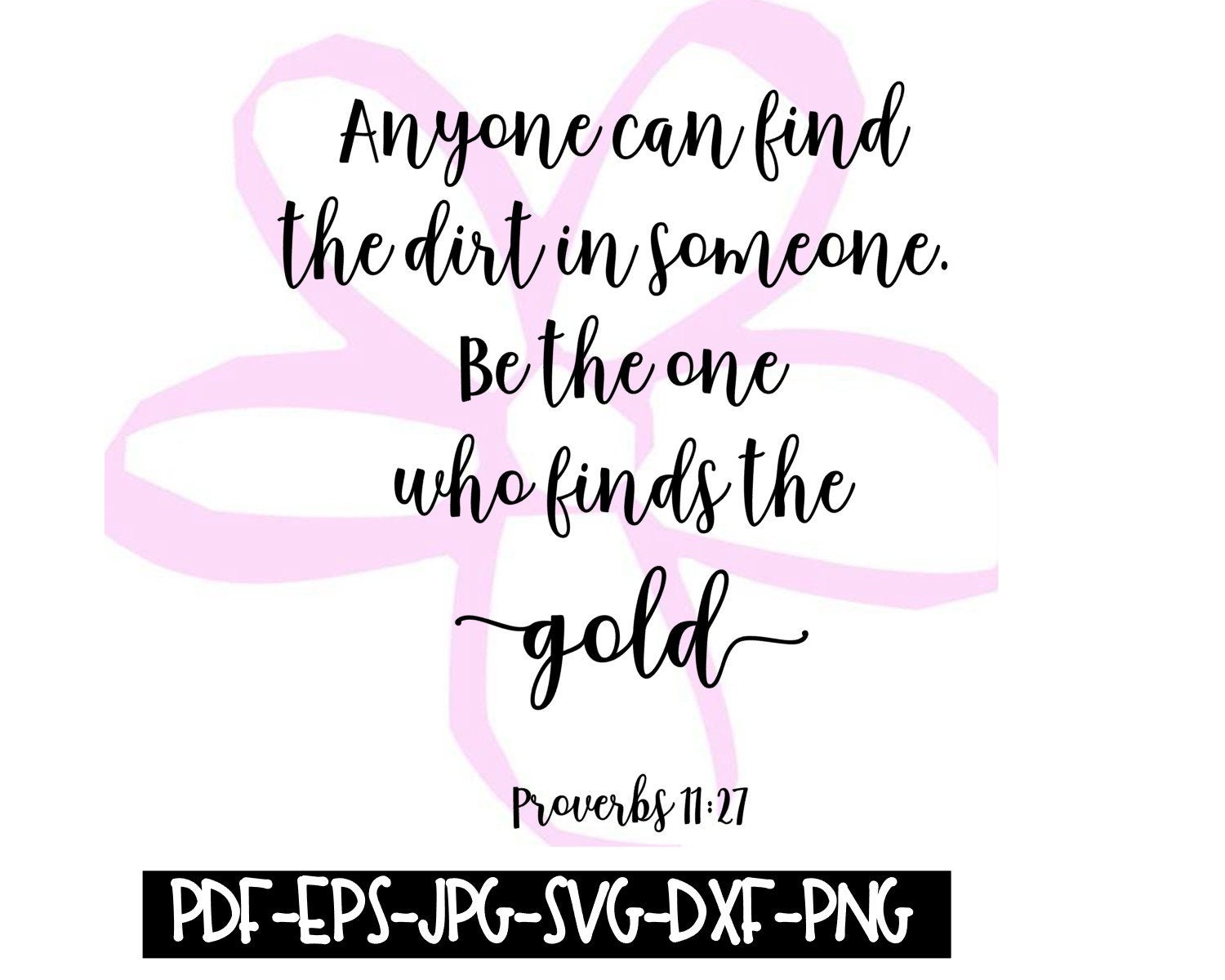 Instant Download Anyone Can Find the Dirt in Someone, Be the One Who Finds  the Gold Proverbs Digital File Pdf, Eps, Jpeg, Svg, Png, Dxf 