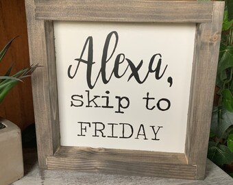 Alexa, skip to Friday, Alexa Farmhouse Sign, Wall Hanging, Shelf Sitter, Weekend Sign