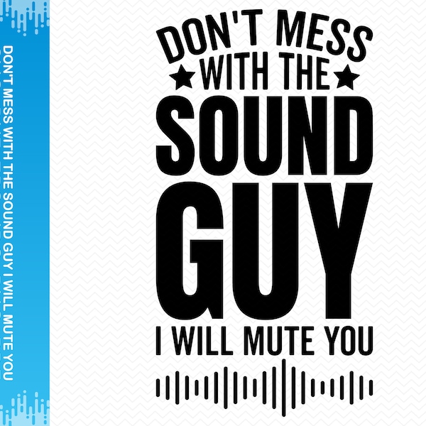 Don't Mess With The Sound Guy I Will Mute You svg, Audio Engineer svg, Sound Engineer svg, Music production svg, Sound technician svg