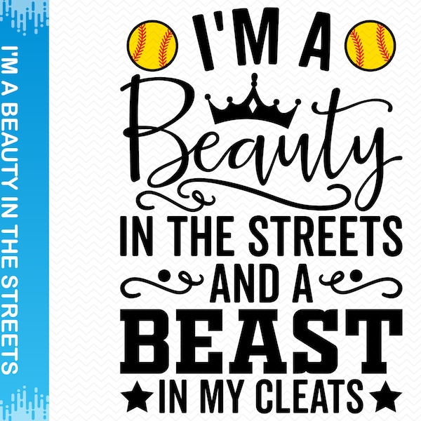 I'm A Beauty In The Streets And A Beast In My Cleats svg, Softball svg, Softball mom svg, Softball png, Cricut svg silhouette svg Clipart