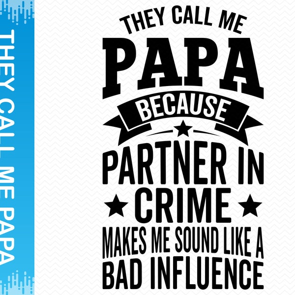 They Call Me Papa Because Partner In Crime Makes Me Sound Like A Bad Influence svg, Papa svg, Grandpa svg, Cricut svg silhouette svg clipart