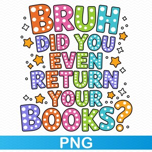 Bruh heb je zelfs je boeken geretourneerd png, waardering leraar png, leraar png school png, shirt leraar png, afstuderen png, clipart