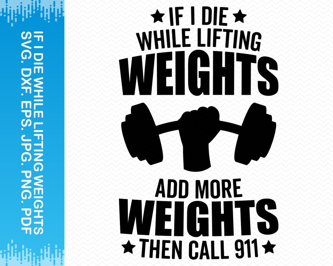 If I Die While Lifting Weights Add More Weights Then Call 911 Svg