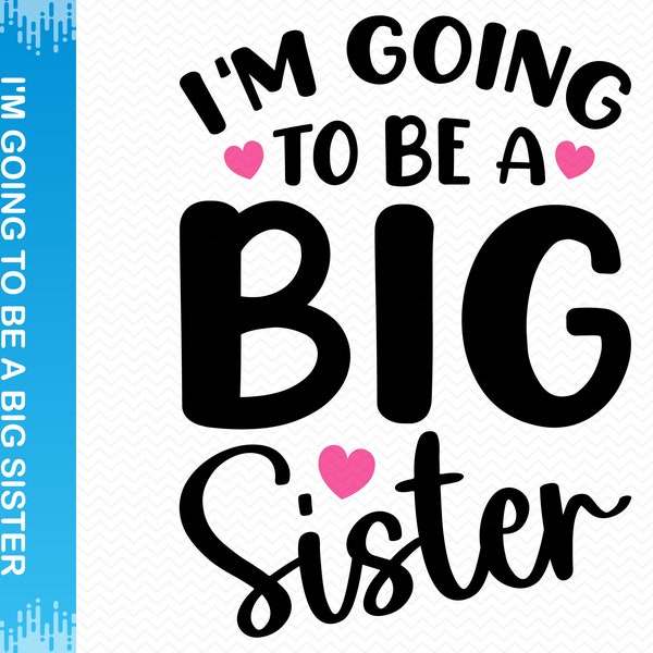I'm Going To Be A Big Sister svg, Sister svg, Big sister png, Sisters svg, Baby girl svg, New baby svg, Cricut svg silhouette svg clipart
