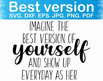 Imagine The Best Version Of Yourself And Show Up Everyday As Etsy