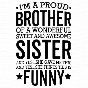 Ich bin ein stolzer Bruder einer wunderbaren süßen und fantastischen Schwester svg, Bruder svg Schwester svg, lustiges svg, sarkastisches svg, Cricut svg Kontur svg