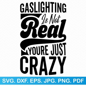 Gaslighting ist nicht real, du bist nur verrückt, Sarkasmus, Sarkasmus, Sarkasmus, lustiges Shirt, Sarkasmus, Sublimation Clipart