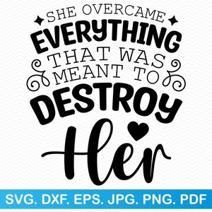Sie überwand alles, was dazu gedacht war, ihr SVG zu zerstören, starke Frau SVG, Girl Boss SVG, feministisches SVG, Girl Power SVG, inspirierendes SVG