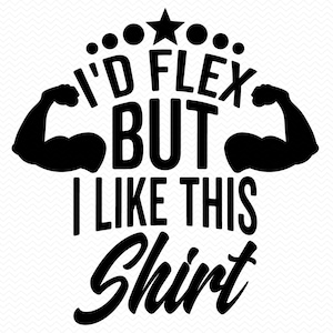 Ich würde Flex, aber ich mag dieses Shirt svg, Workout svg, Fitness svg, Fitnessstudio svg, lustiges svg, Gewichtheben svg, Heben svg, Cricut svg Kontur svg