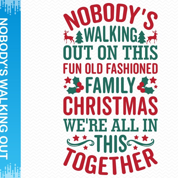 Nobody's Walking Out On This Fun Old Fashioned Family Christmas We're All In This Together svg, Christmas svg, Cricut svg silhouette svg