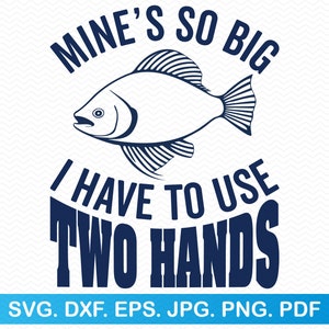 Minas tan grandes que tengo que usar dos manos svg, Pesca svg Pescado svg, Pescador png, Divertido svg, Sarcástico svg, Camisa divertida svg, Pesca png Vector
