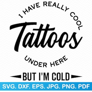 Tengo tatuajes realmente geniales debajo de aquí, pero tengo frío svg, divertido svg divertido png, sarcástico svg invierno svg, camisa divertida svg, tatuaje svg Imágenes Prediseñadas