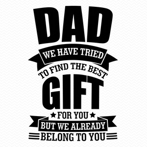 Papa, nous avons essayé de trouver le meilleur cadeau pour vous mais nous vous appartenons déjà svg, svg fête des pères, fête des pères, svg Cricut svg